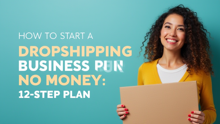 How to Start a Dropshipping Business With No Money: 12-Step Plan